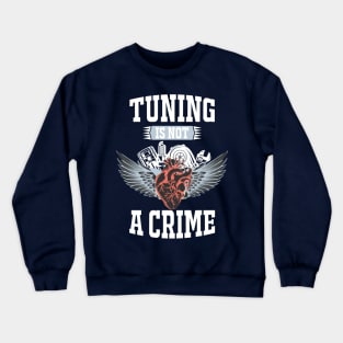 Tuning is not a crime Crewneck Sweatshirt